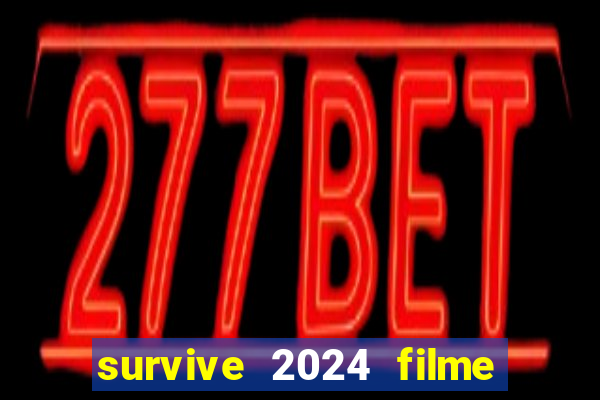 survive 2024 filme completo dublado